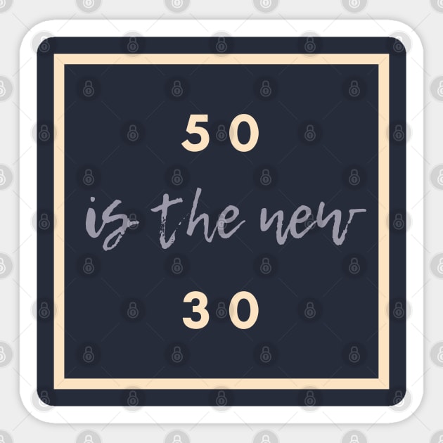 Fifty Is The New Thirty Sticker by Bonfim Arts